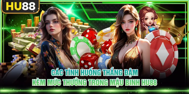 Các tình huống thắng đậm kèm mức thưởng trong Mậu Binh HU88