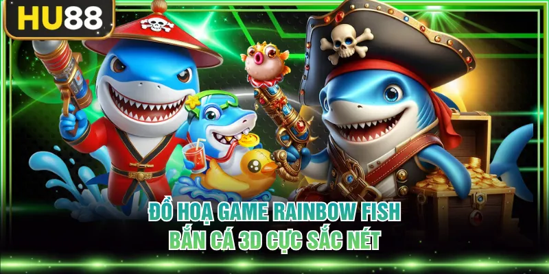 Đồ hoạ game Rainbow Fish bắn cá 3D cực sắc nét