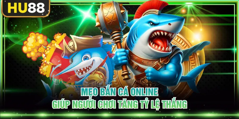 Mẹo bắn cá online giúp người chơi tăng tỷ lệ thắng