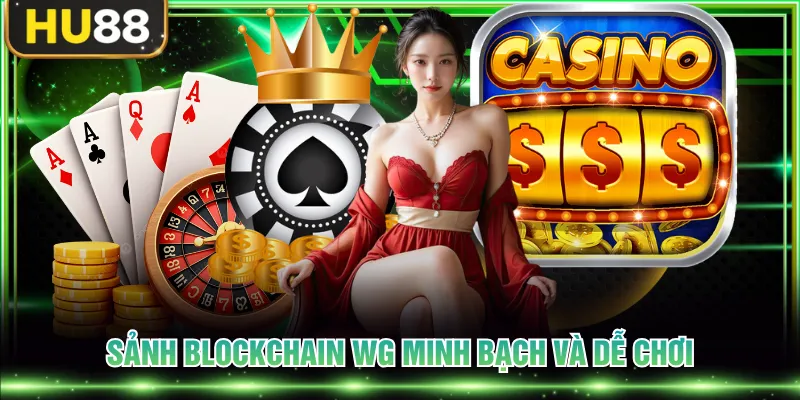 Sảnh Blockchain WG minh bạch và dễ chơi