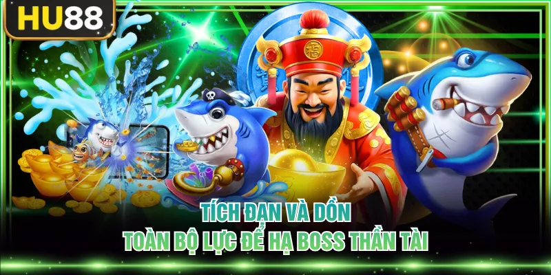 Tích đạn và dồn toàn bộ lực để hạ Boss Thần Tài
