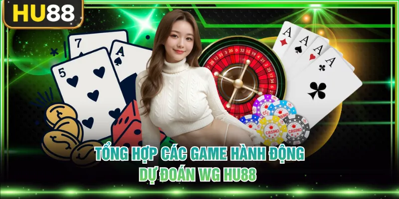 Tổng hợp các game hành động, dự đoán WG HU88